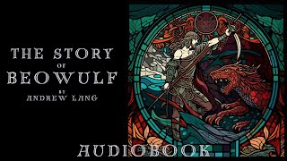 The Story of Beowulf by Andrew Lang  Full Audiobook  Epic Bedtime Stories 🔥 [upl. by Livi]