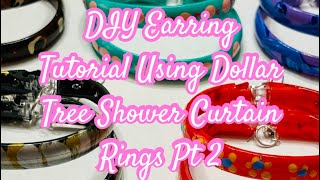 DIY Earring Tutorial Using Dollar Tree Shower Curtain Rings Pt 2 [upl. by Wappes]