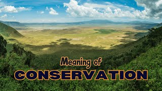 What is the meaning of Conservation [upl. by Gnaoh]