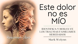 ESTE DOLOR NO ES MIO de Mark Wolynn Los Traumas Ancestrales Afectan nuestras vidas [upl. by Neyugn]