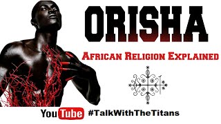 African Religion Explained  TALK WITH THE TITANS [upl. by Eissed191]