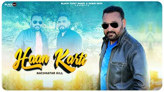 Haan Karti  New Punjabi Song  Nachhatar Gill  KV Singh  Samie Deol  Latest Punjabi Videos 2024 [upl. by Ladew]