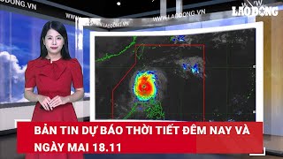 Bản tin dự báo thời tiết đêm nay và ngày mai 1811  Báo Lao Động [upl. by Files843]