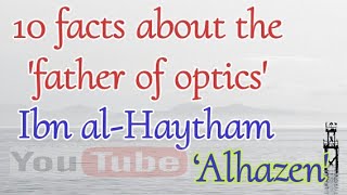 10 facts about the ‘father of optics  Ibn alHaytham  Alhazen  2017  shine with science [upl. by Malvino]