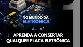 Aula 01  Aprenda a Consertar Qualquer Placa Eletrônica [upl. by Eramat]