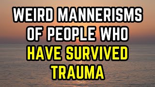 Weird Mannerisms of People Who Have Survived Trauma [upl. by Budworth]