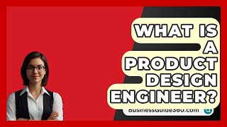 What Is A Product Design Engineer  BusinessGuide360com [upl. by Tybie767]