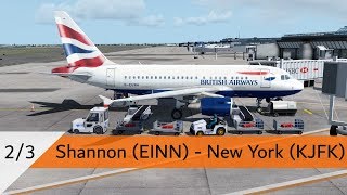 PART 23  P3D V43  British Airways A318  Shannon to New York JFK EINNKJFK [upl. by Seessel]