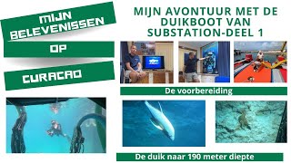 Curaçao  Deel 1 van avontuur met duikboot van Substation Voorbereiding en duiken naar 190 m diepte [upl. by Aieka38]