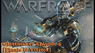 Warframe  Glassmaker Episode 5 Finale amp Vitrica [upl. by Ahsiatal732]