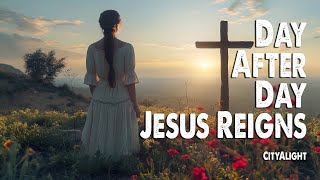 Day After Day Jesus Reigns  CityAlight Worship Lyric Video [upl. by Hoppe]