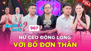 Nữ CEO một con xinh đẹp ĐỘNG LÒNG với câu chuyện của Bố Đơn Thân  Bạn Muốn Hẹn Hò 967 [upl. by Gilliam]