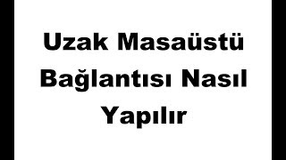 Uzak Masaüstü Bağlantısı Nasıl Yapılır [upl. by Corissa433]