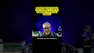 AUTO DOMÍNIO E CURA DA OBSESSÃO ESPIRITUAL  PARTE 3 [upl. by Waugh]