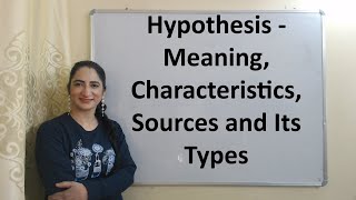 Hypothesis  Meaning Characteristics Sources and Its Types [upl. by Yddub]