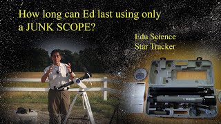 How long can Ed last using ONLY a Junk Scope Edu Science Star Tracker [upl. by Einnep446]