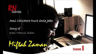 Miftah Zaman Ami chirotore Dure Chole Jabo Nazrul Song [upl. by Idet294]