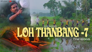 LOH THANBANG 7  final episode  social awareness video  2024 [upl. by Yrhcaz256]