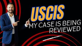 Help My Case Is Being Reviewed By USCIS Understanding the Process of USCIS Review [upl. by Noisla206]