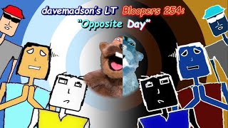 davemadsons LT Bloopers 254 Opposite Day [upl. by Yttam]