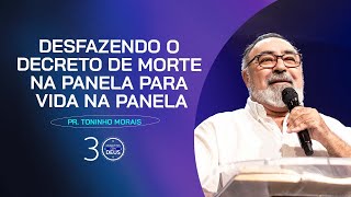 DESFAZENDO O DECRETO DE MORTE NA PANELA PARA VIDA NA PANELA  Pr Toninho Morais [upl. by Aneev]