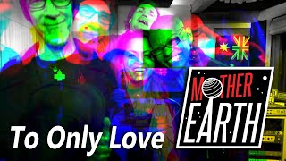 Mother Earth  To Only Love Official Video [upl. by Crompton]