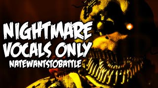 NateWantsToBattle  Nightmare Vocals Only FNAF Song [upl. by Douglass]