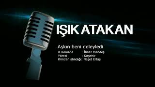 Işık Atakan  Aşkın beni deleyledi [upl. by Atiuqehs]