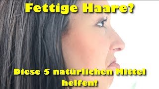 Fettige Haare  5 natürliche Mittel gegen fettige Haare [upl. by Nurav]