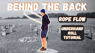 Behind The Back Underhand Roll  Rope Flow Tutorial [upl. by Alysia]