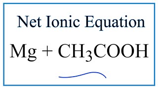 How to Write the Net Ionic Equation for Mg  CH3COOH  CH3COO2Mg  H2 [upl. by Mcgrath]