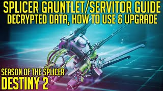 Splicer GauntletServitor amp Decrypted Data Guide  How to UseUpgrade Get New Mods  Destiny 2 [upl. by Cheslie]