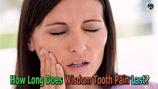 How Long Does Wisdom Tooth Pain Last  Wisdom Tooth Pain [upl. by Ylen]