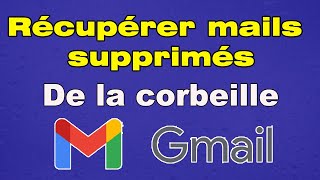 Comment récupérer les mails supprimés de la corbeille Gmail retrouver un mail supprimé Gmail [upl. by Leis98]