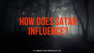 How Does Satan Influences A Christian Perspective [upl. by Adnolat]