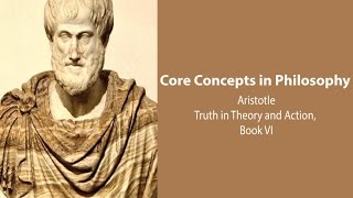 Aristotle Nicomachean Ethics book 6  Truth in Theory and in Action  Philosophy Core Concepts [upl. by Glaser]