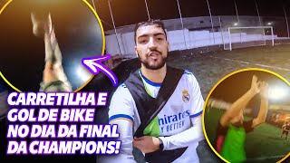 CARRETILHA E GOL DE BIKE NO DIA DA FINAL DA CHAMPIONS [upl. by Chang]