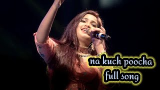 na kuch pucha na kuch maanga full song।Shreya Ghoshal। [upl. by Montagu]