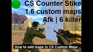 CS 16 maps install add custom maps  Counter Strike 16 afk 6killer Map  Counter Stike [upl. by Takara]