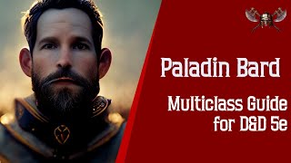 Paladin Bard Multiclass Guide for Dungeons and Dragons 5e [upl. by Nordek]