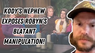 Sister Wives  Kodys Nephew EXPOSES Robyns Blatant Manipulation [upl. by Hermia]