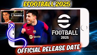 eFootball 2025 Official Release Date Is Here 🔥  All New Features amp Ambassador Cristiano Ronaldo 😍 [upl. by Tamarah141]