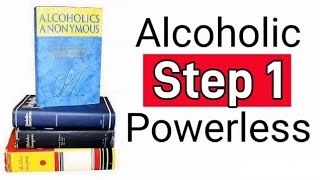 STEP 1 powerless over alcohol alcoholism [upl. by Nellie]