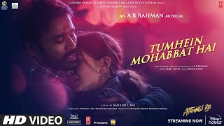 Tumhein Mohabbat HaiVideoAtrangi ReARRahman Akshay KSara A KDhanushArijit SinghIrshad K [upl. by Skolnik]