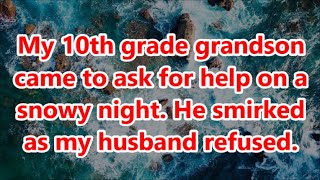 My 10th grade grandson came to ask for help on a snowy night He smirked as my husband refused [upl. by Annwahsal]