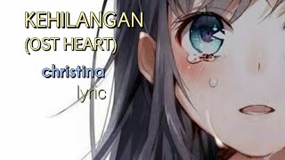 Kehilangan OST HEART  Christina lyrics [upl. by Keese346]