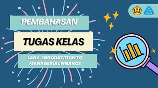 Pembahasan Tugas Kelas Lab 1 Introduction to Managerial Finance [upl. by Fredia]