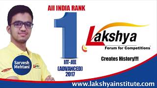 Sarvesh Mehtani All India Rank 1 IIT JEE ADVANCED 2017 Topper from Lakshya Institute [upl. by Lahey12]