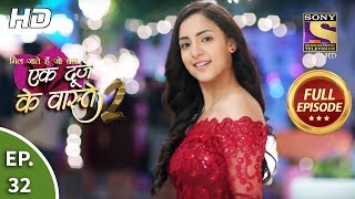 Ek Duje Ke Vaaste 2  Ep 32  Full Episode  24th March 2020 [upl. by Anomas]