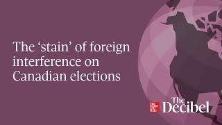 The ‘stain’ of foreign interference on Canadian elections [upl. by Zellner]